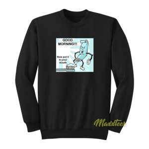 Good Morning Now Put It In Your Mouth Sweatshirt 1