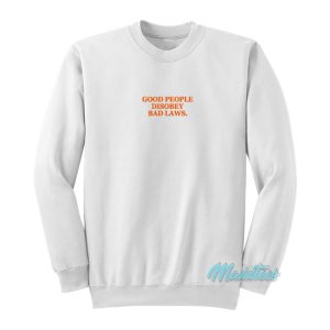 Good People Disobey Bad Laws Sweatshirt