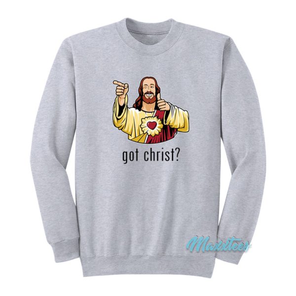 Got Christ Jesus Buddy Christ Sweatshirt