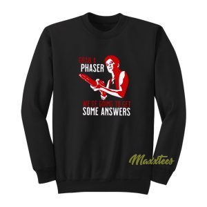 Grab A Phaser We Re Going Some Answer Sweatshirt 1