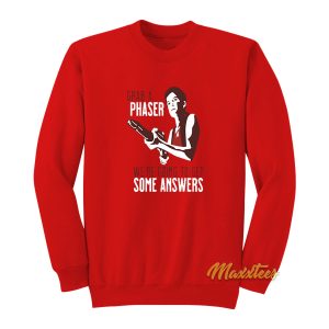 Grab A Phaser Were Going To Get Some Answer Sweatshirt 1