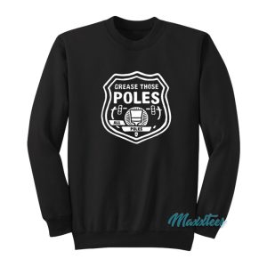 Grease Those Poles All The Poles Sweatshirt