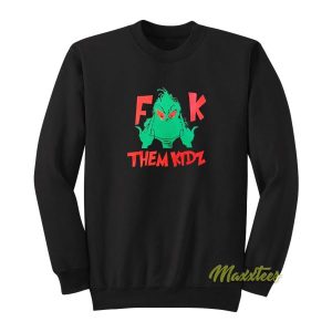 Grinch Fuck Them Kidz Sweatshirt 2