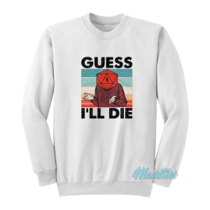 Guess I’ll Die Dnd Sweatshirt