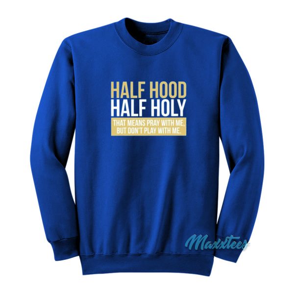 Half Hood Half Holy Sweatshirt