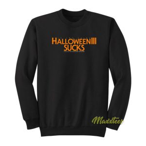 Halloween III Sucks it’s Because Tom Atkins Sweatshirt
