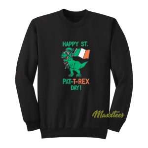 Happy St Pat T Rex Day Sweatshirt 1