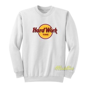 Hard Work Time Sweatshirt