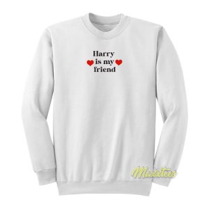Harry Is My Friend Sweatshirt 1
