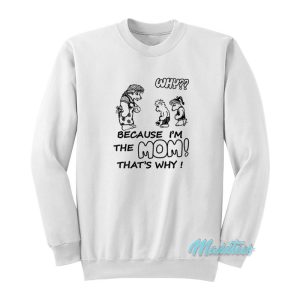 Harry Styles Because Im The Mom Thats Why Sweatshirt 1