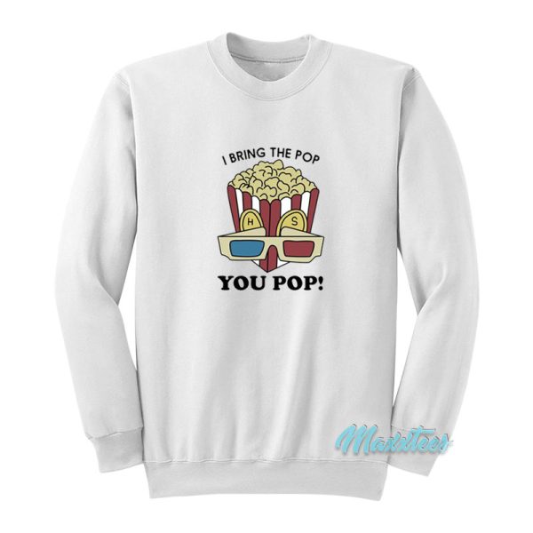 Harry Styles I Bring The Pop You Pop Sweatshirt