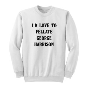 Harry Styles I’d Love To Fellate George Harrison Sweatshirt