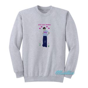 Harry Styles You Are Home Sweatshirt 1