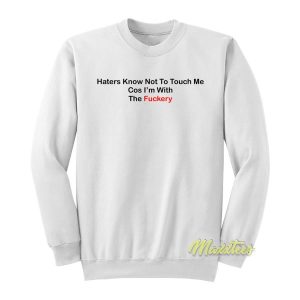 Haters know Not To Touch Me Sweatshirt