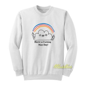 Have A Fucking Nice Day Sweatshirt