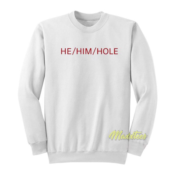 He Him Hole Sweatshirt