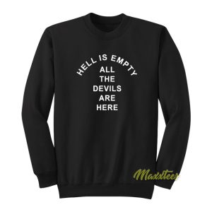 Hell Is Empty All The Devils Are Here Sweatshirt 1