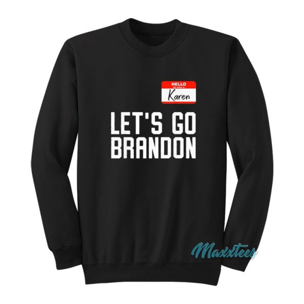 Hello My Name Is Karen Let’s Go Brandon Sweatshirt