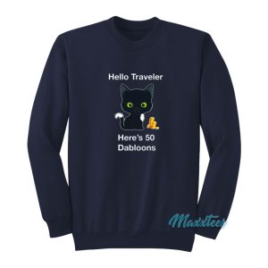 Hello Traveler Heres 50 Dabloons Sweatshirt 1