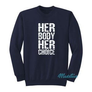 Her Body Her Choice Sweatshirt