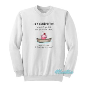 Hey Cuntmuffin Why Don’t You Climb Sweatshirt