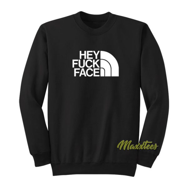 Hey Fuck Face Sweatshirt