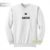 Hi Hater Bye Hater Sweatshirt