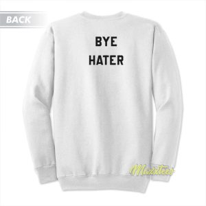 Hi Hater Bye Hater Sweatshirt 2