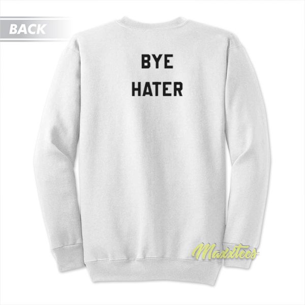 Hi Hater Bye Hater Sweatshirt