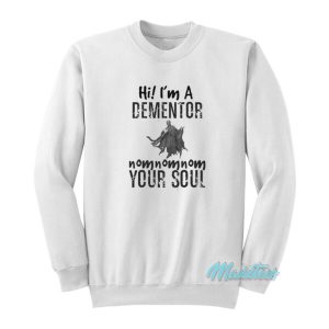 Hi I’m A Dementor Your Soul Sweatshirt