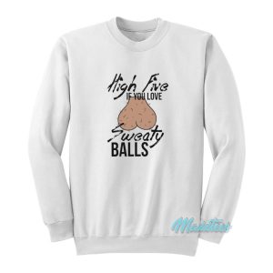 High Five If You Love Sweaty Balls Sweatshirt 1