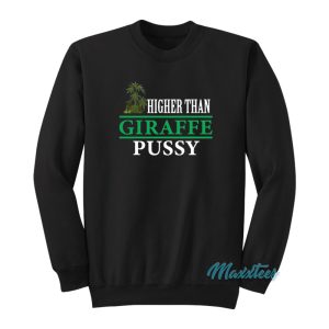 Higher Than Giraffe Pussy Sweatshirt