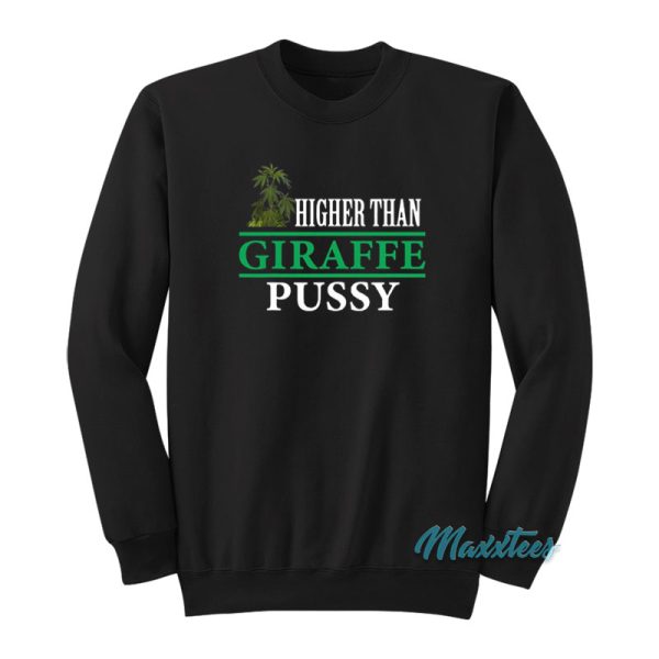 Higher Than Giraffe Pussy Sweatshirt