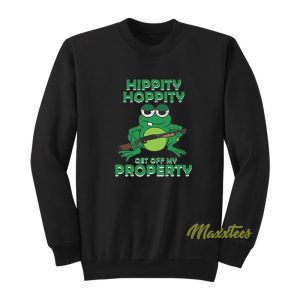 Hippity Hoppity Get Off My Property Frog Sweatshirt 1