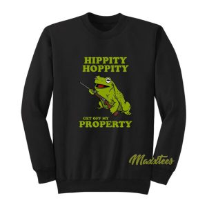 Hippity Hoppity Get Off My Property Sweatshirt 2
