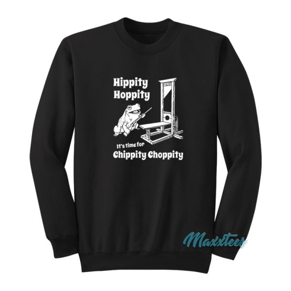 Hippity Hoppity Time For Chippity Choppity Sweatshirt