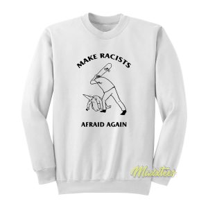 Hit Racist Make Racist Afraid Again Sweatshirt