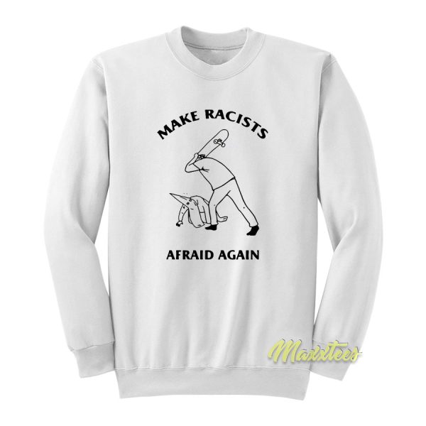 Hit Racist Make Racist Afraid Again Sweatshirt