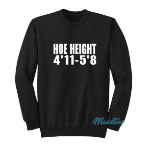Hoe Height 4’11-5’8 Sweatshirt