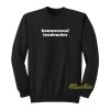 Homosexual Tendencies Sweatshirt Unisex