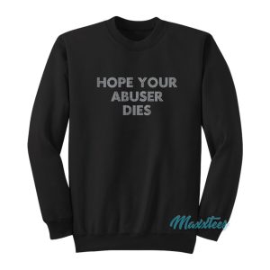 Hope Your Abuser Dies Sweatshirt 1