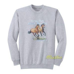 Horses Hate Global Warming Sweatshirt