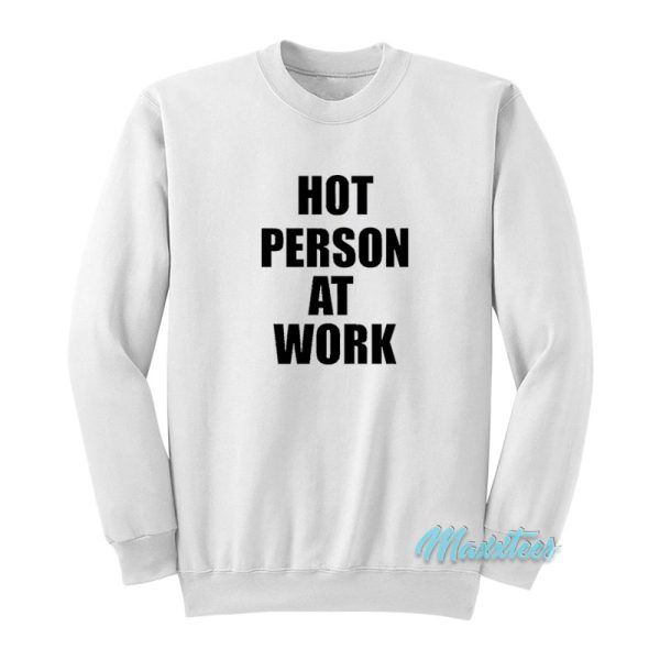 Hot Person At Work Sweatshirt