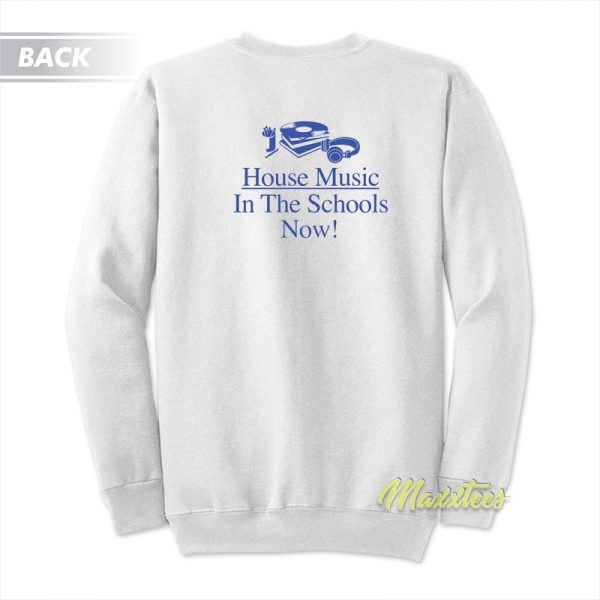 House Music In The Schools Now Sweatshirt