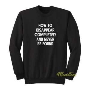 How To Disappear Completely Sweatshirt 2