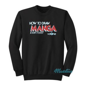 How To Draw Manga And Eat Pussy Sweatshirt 1