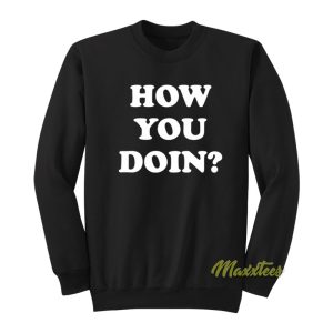 How You Doin Sweatshirt 1