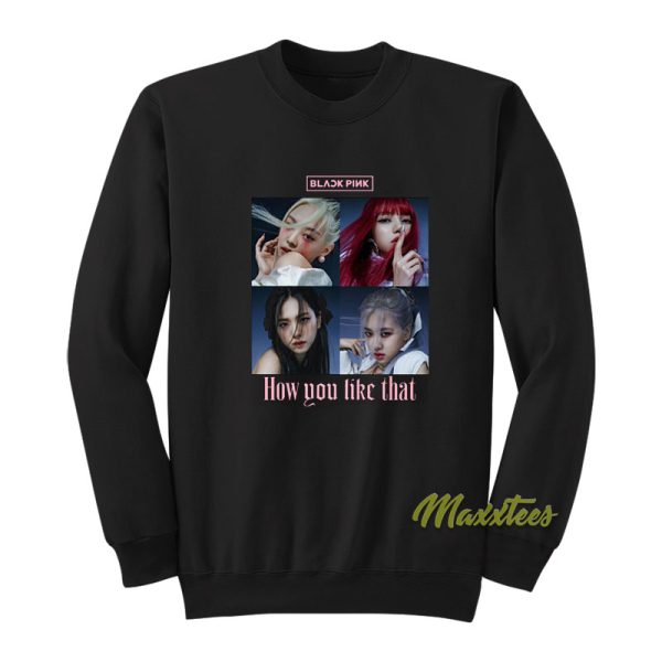 How You Like That Blackpink Sweatshirt