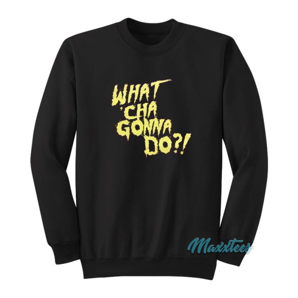 Hulk Hogan What Cha Gonna Do Sweatshirt