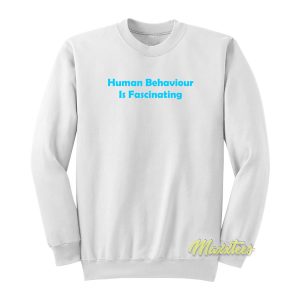 Human Behaviour Is Fascinating Sweatshirt 1